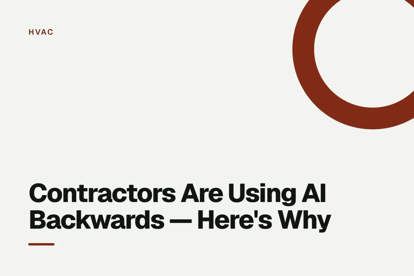 Paper-white banner with a deep orange ring bleeding off the upper right corner. Small HVAC label above, and black type reading: Contractors Are Using AI Backwards — Here's Why