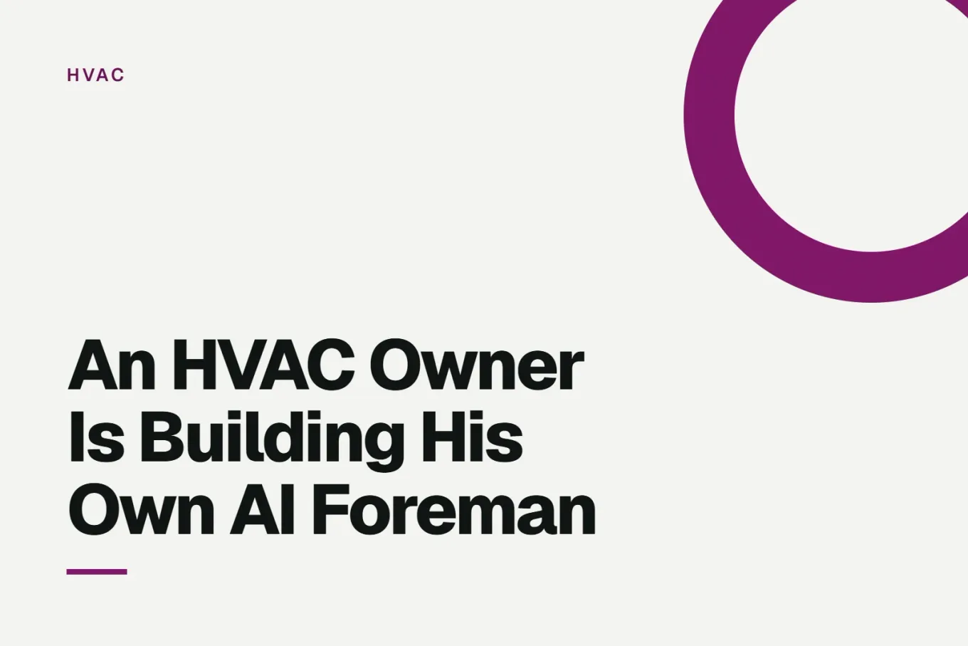 Paper-white banner with a deep magenta ring bleeding off the upper right corner. Small HVAC label above, and black type reading: An HVAC Owner Is Building His Own AI Foreman