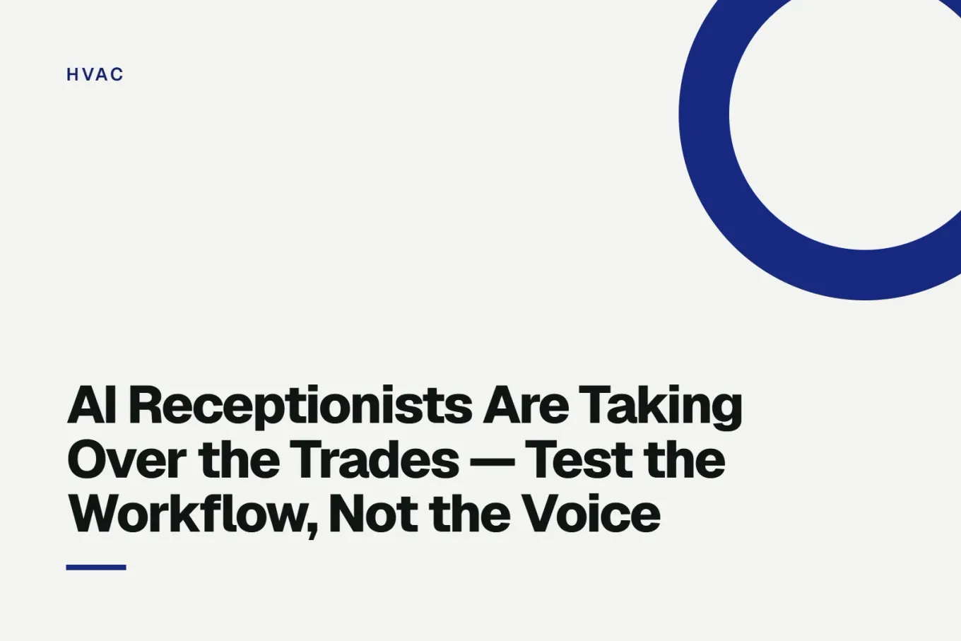 Paper-white banner with a deep indigo ring bleeding off the upper right corner. Small HVAC label above, and black type reading: AI Receptionists Are Taking Over the Trades — Test the Workflow, Not the Voice