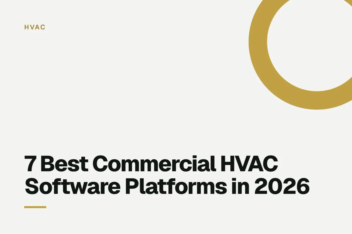 Paper-white banner with a bright amber ring bleeding off the upper right corner. Small HVAC label above, and black type reading: 7 Best Commercial HVAC Software Platforms in 2026