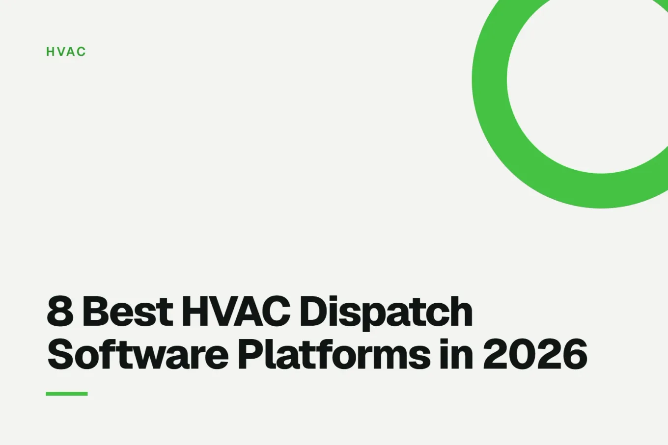 Paper-white banner with a bright green ring bleeding off the upper right corner. Small HVAC label above, and black type reading: 8 Best HVAC Dispatch Software Platforms in 2026