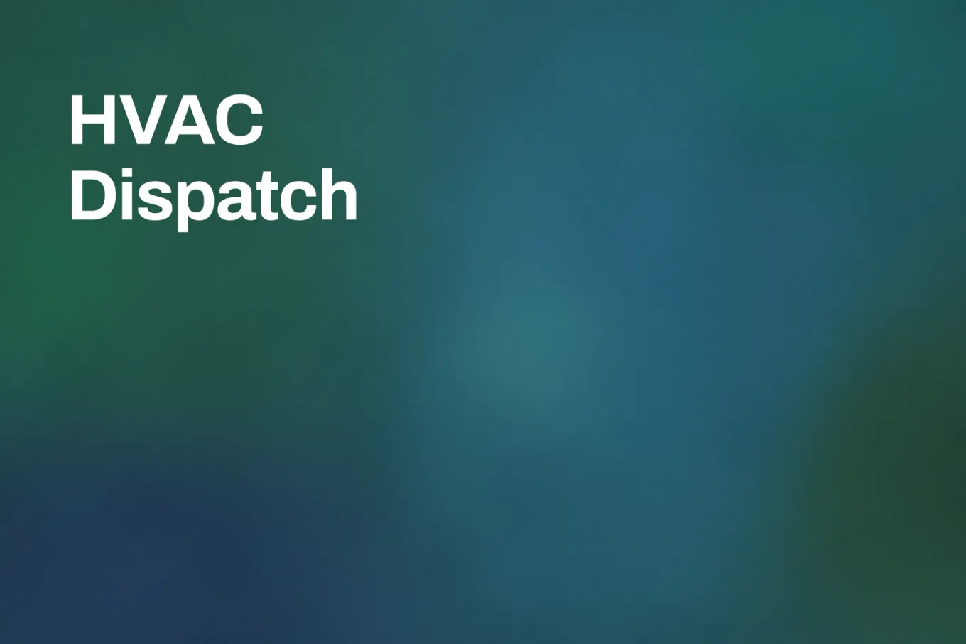 Soft grainy mid-tone gradient banner in petrol teal with a darker sea green band. White type in the upper left, on two lines, reads: HVAC Dispatch.