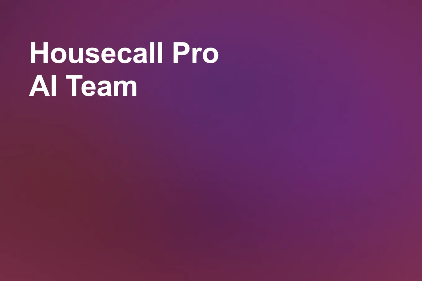 Soft grainy mid-tone gradient banner in mauve through the upper right and centre, shading to deep pink down the left and plum along the lower right. White type in the upper left, on two lines, reads: Housecall Pro AI Team.