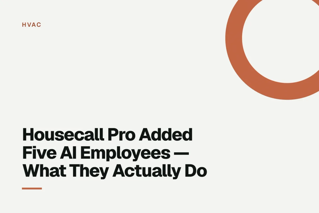 Paper-white banner with a bright orange ring bleeding off the upper right corner. Small HVAC label above, and black type reading: Housecall Pro Added Five AI Employees — What They Actually Do