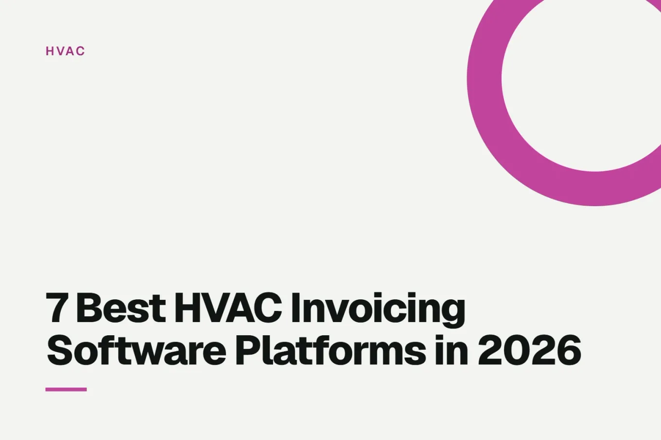 Paper-white banner with a bright magenta ring bleeding off the upper right corner. Small HVAC label above, and black type reading: 7 Best HVAC Invoicing Software Platforms in 2026