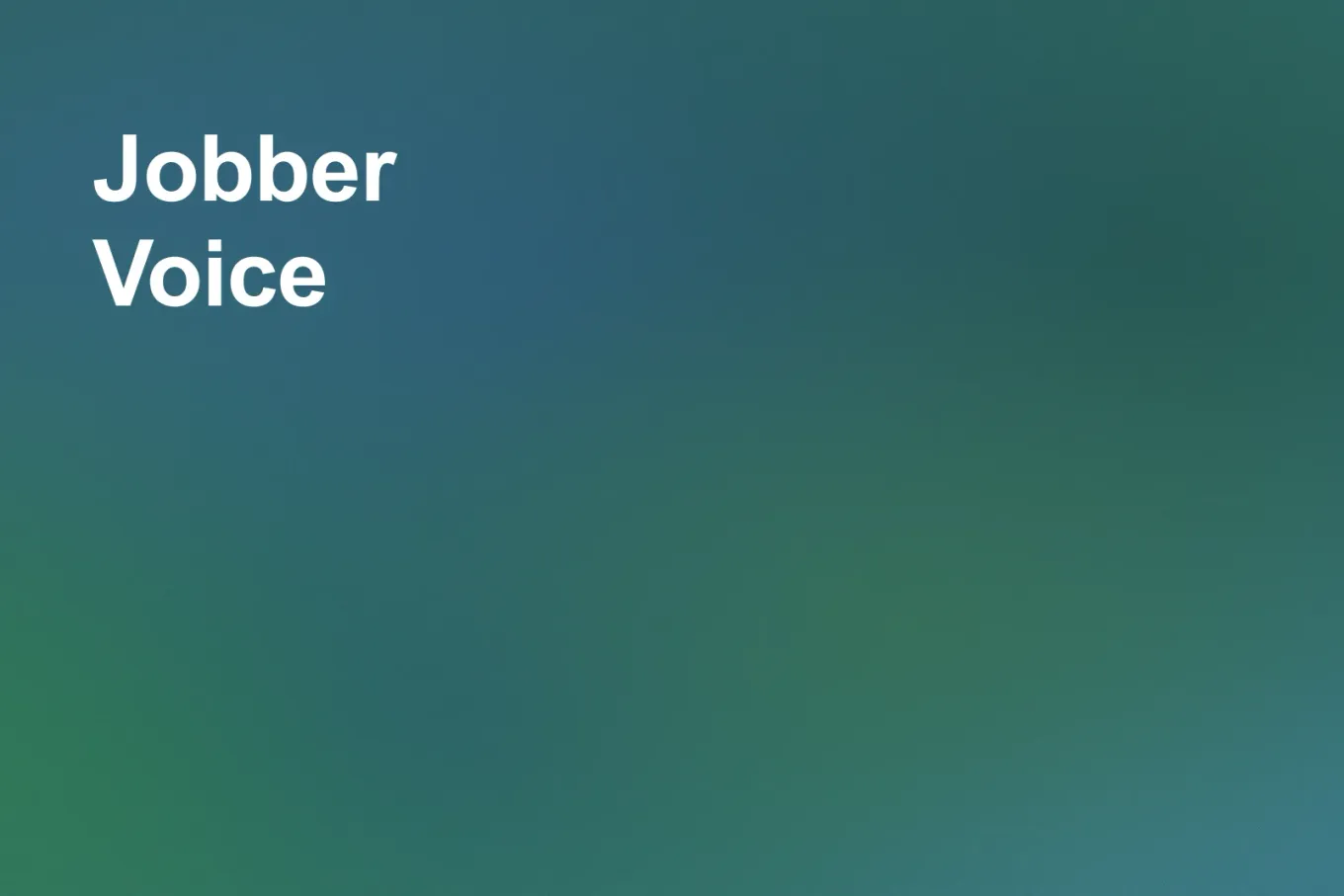 Soft grainy mid-tone gradient banner in teal through the upper right and centre, shading to sea green along the lower left. White type in the upper left, on two lines, reads: Jobber Voice.