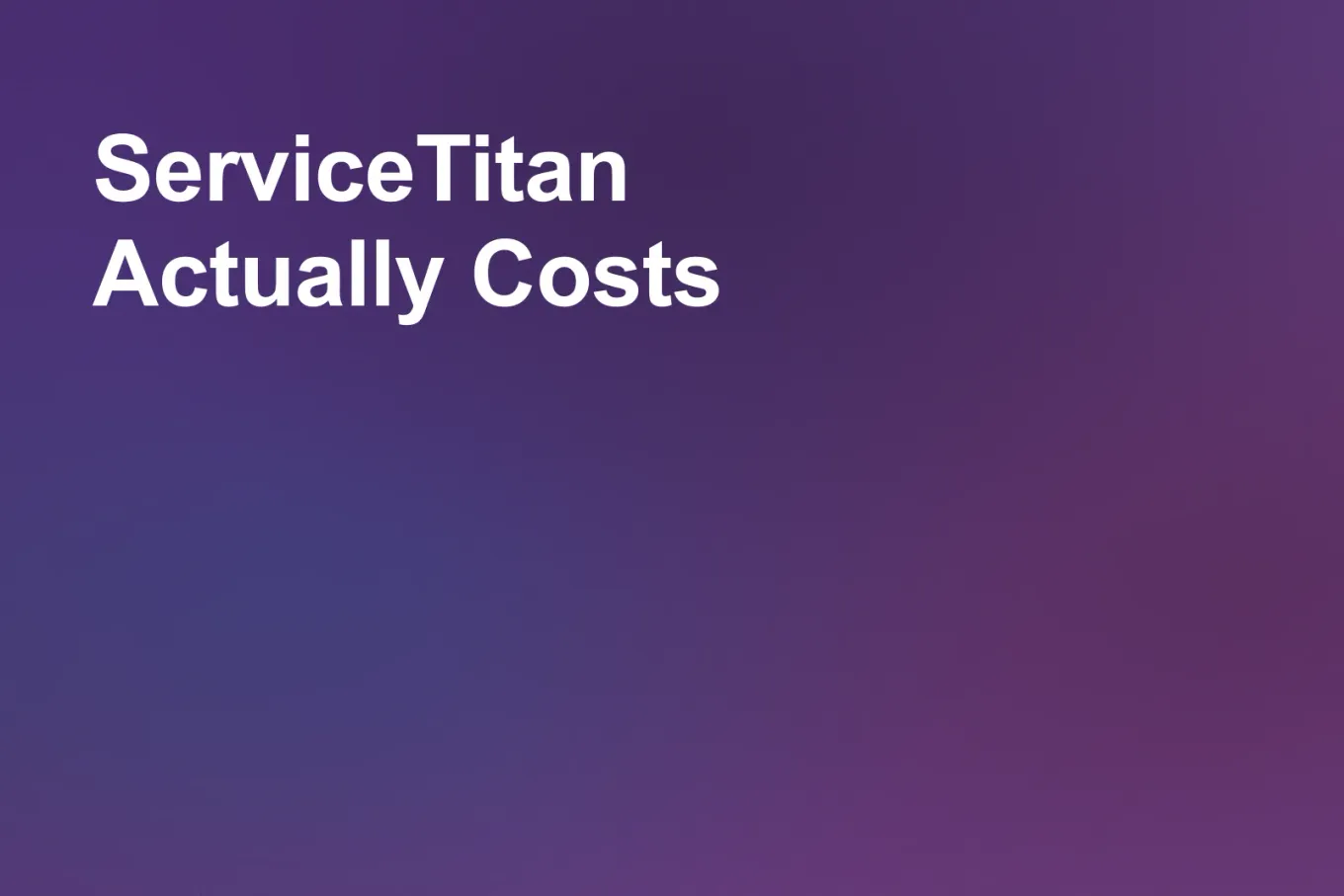 Soft grainy mid-tone gradient banner in violet through the centre and upper right, shading to indigo down the left edge and lower left, and purple in the lower right. White type in the upper left, on two lines, reads: ServiceTitan Actually Costs.