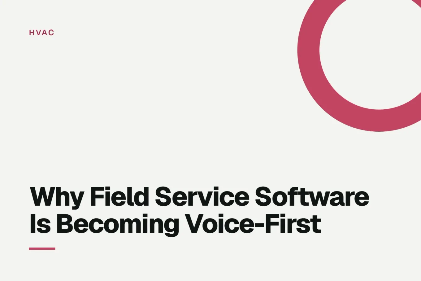 Paper-white banner with a bright red ring bleeding off the upper right corner. Small HVAC label above, and black type reading: Why Field Service Software Is Becoming Voice-First