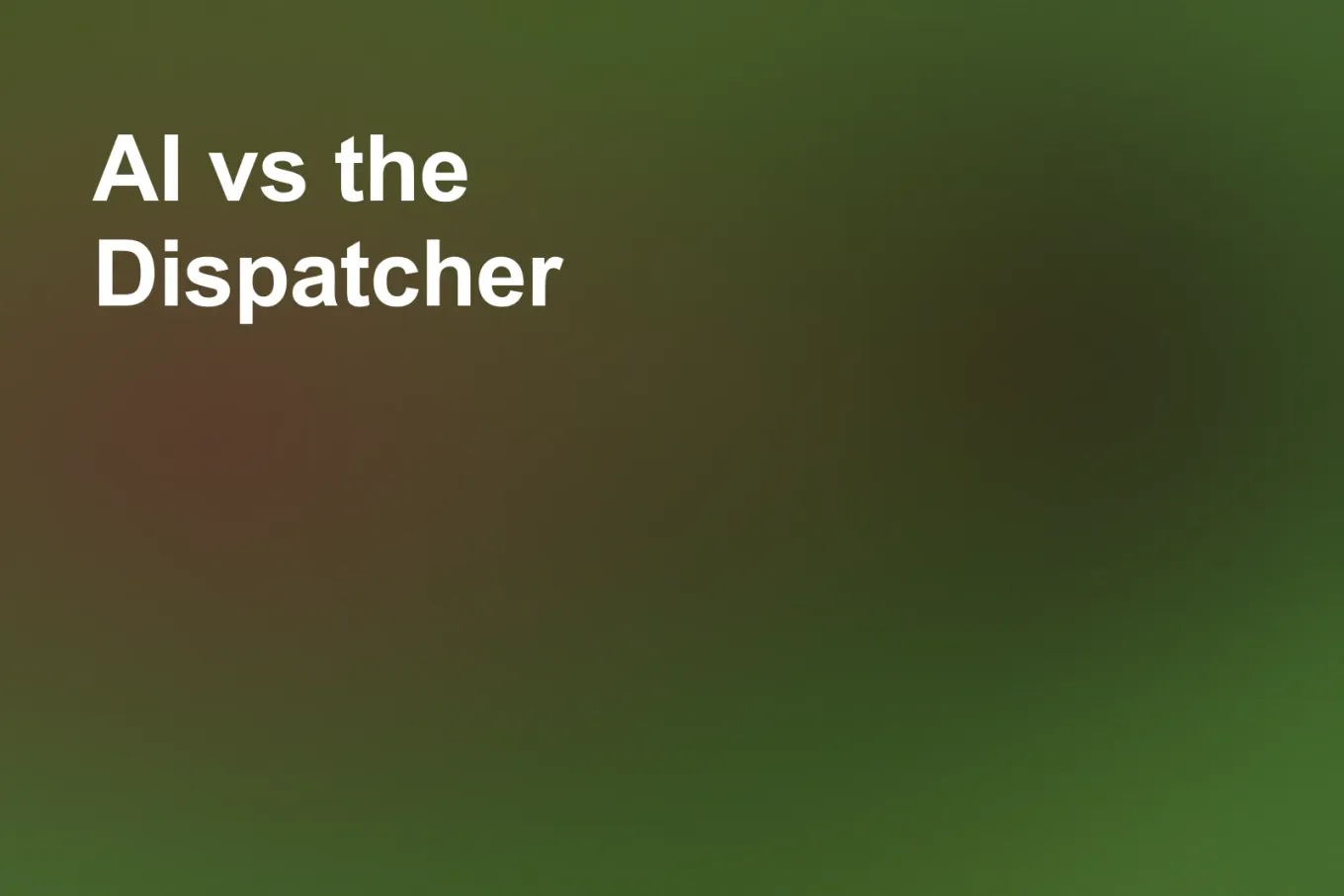 Soft grainy mid-tone gradient banner in olive green across most of the frame, shading to khaki through the centre and amber down the left edge. White type in the upper left, on two lines, reads: AI vs the Dispatcher.
