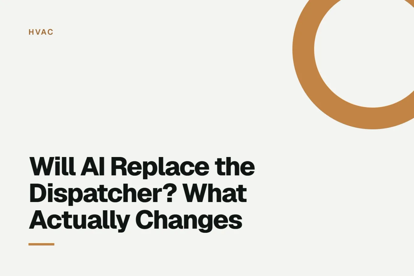 Paper-white banner with a bright orange ring bleeding off the upper right corner. Small HVAC label above, and black type reading: Will AI Replace the Dispatcher? What Actually Changes