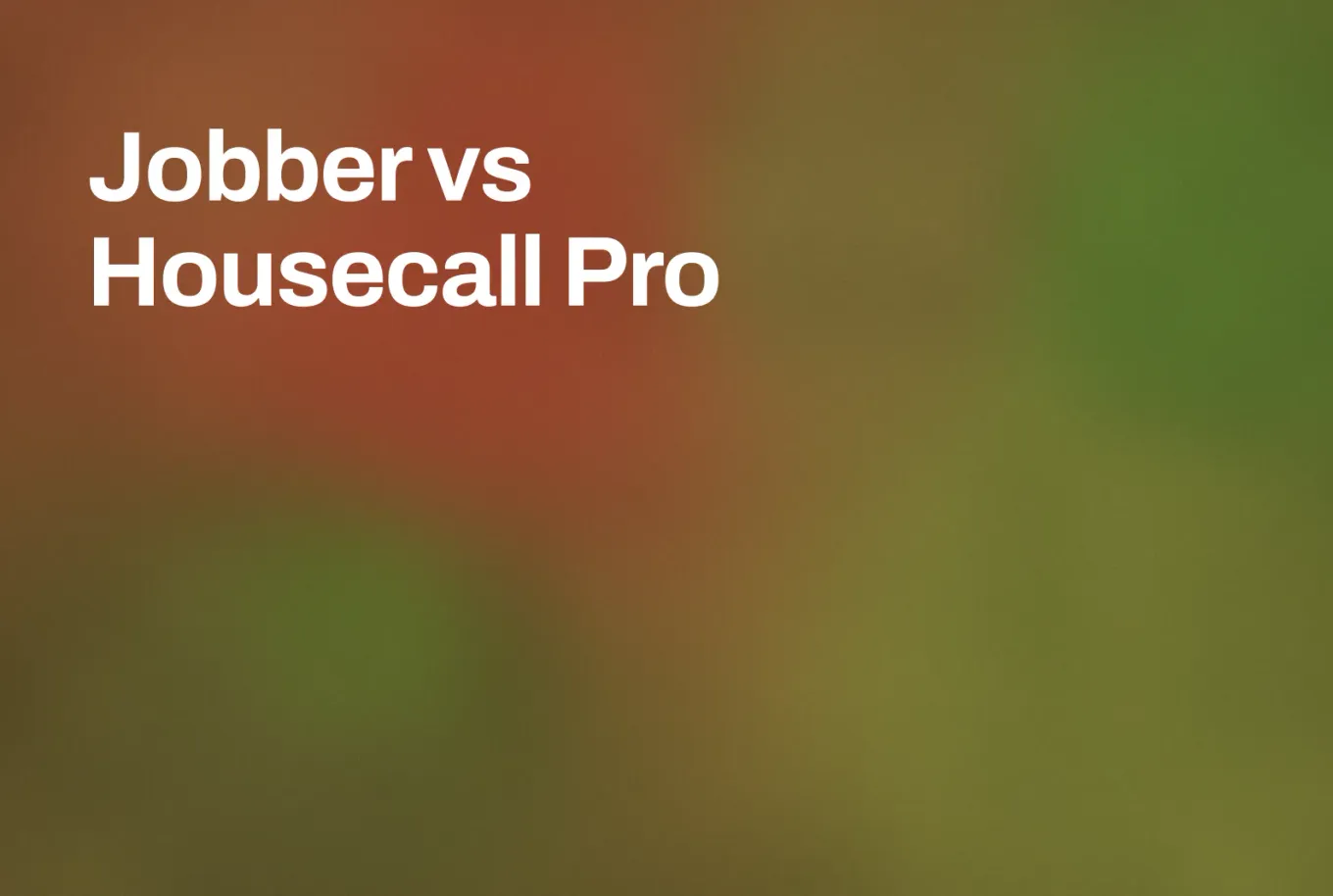 Soft grainy mid-tone gradient banner in burnt orange and olive green, with the orange across the top left and the olive through the right and lower half. White type in the upper left, on two lines, reads: Jobber vs Housecall Pro.