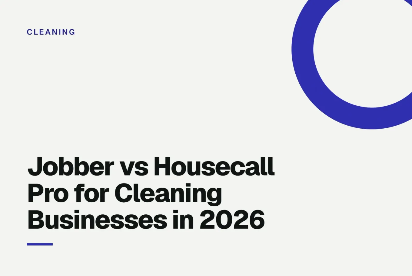 Paper-white banner with an indigo ring bleeding off the upper right corner. Small CLEANING label above, and black type reading: Jobber vs Housecall Pro for Cleaning Businesses in 2026