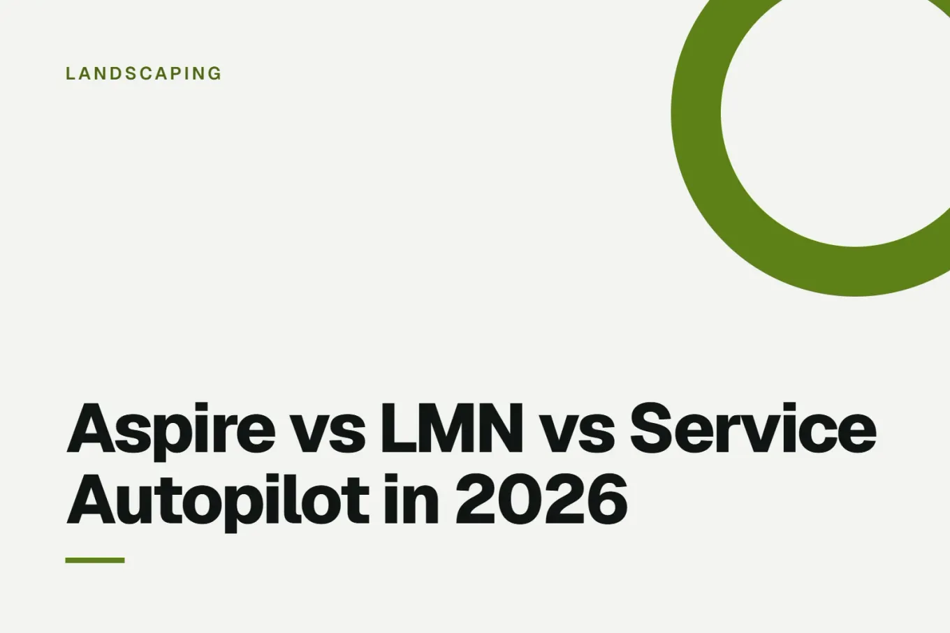 Paper-white banner with a deep lime ring bleeding off the upper right corner. Small LANDSCAPING label above, and black type reading: Aspire vs LMN vs Service Autopilot in 2026