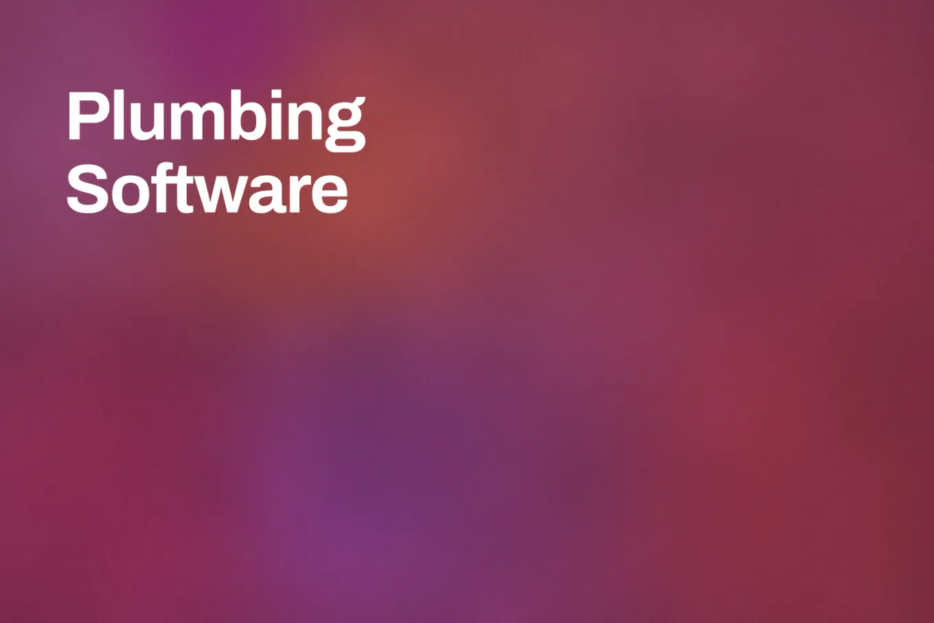 Soft grainy mid-tone gradient banner in crimson through the right and magenta across the middle, with a plum patch along the lower centre. White type in the upper left, on two lines, reads: Plumbing Software.