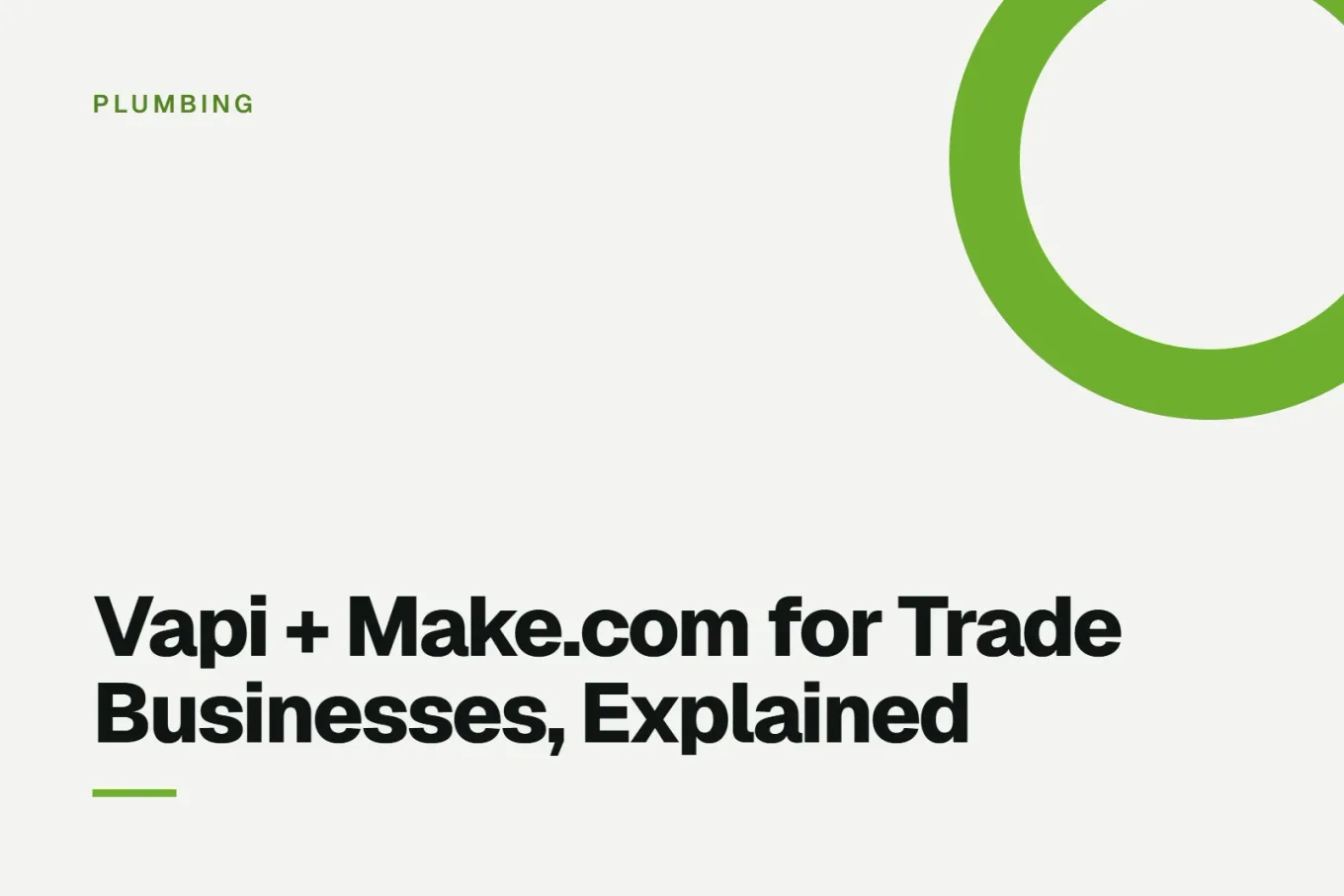 Paper-white banner with a green ring bleeding off the upper right corner. Small PLUMBING label above, and black type reading: Vapi + Make.com for Trade Businesses, Explained