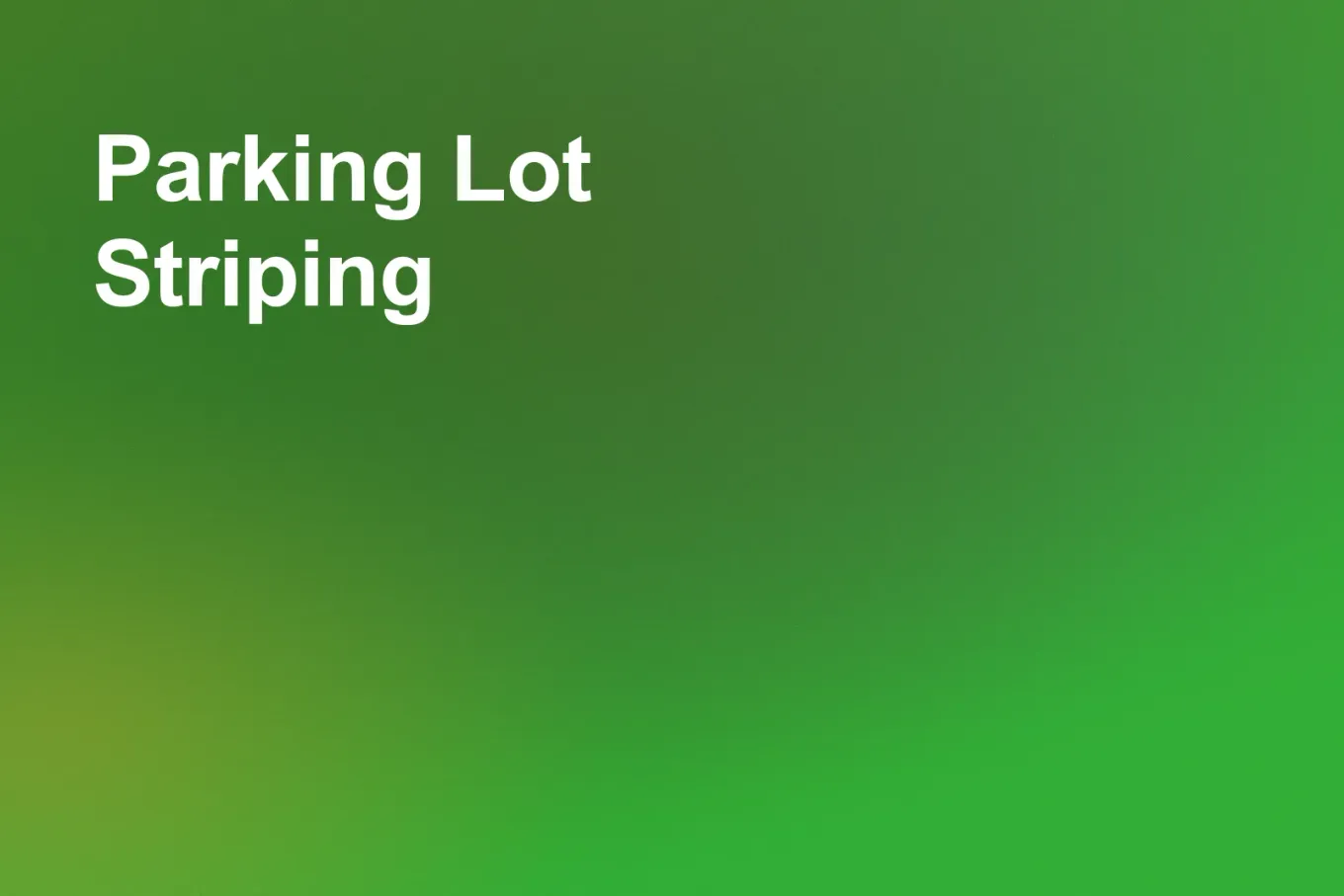 Soft grainy mid-tone gradient banner in green across the frame, deepening to olive green in the lower left. White type in the upper left, on two lines, reads: Parking Lot Striping.
