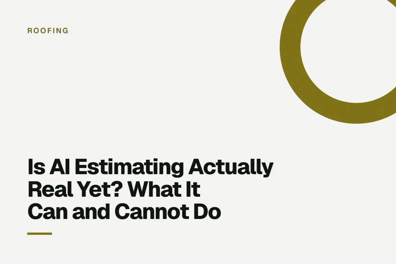 Paper-white banner with a deep yellow ring bleeding off the upper right corner. Small ROOFING label above, and black type reading: Is AI Estimating Actually Real Yet? What It Can and Cannot Do