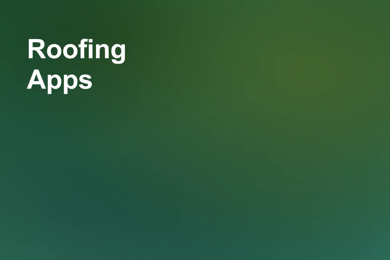 Soft grainy mid-tone gradient banner in green through the upper right and centre, shading to sea green down the left and forest green along the lower right. White type in the upper left, on two lines, reads: Roofing Apps.