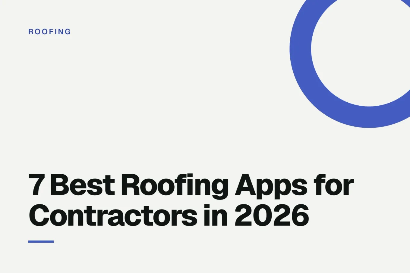 Paper-white banner with a bright indigo ring bleeding off the upper right corner. Small ROOFING label above, and black type reading: 7 Best Roofing Apps for Contractors in 2026