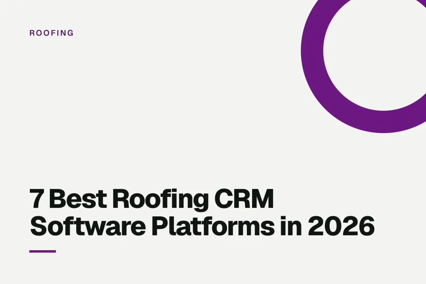 Paper-white banner with a deep purple ring bleeding off the upper right corner. Small ROOFING label above, and black type reading: 7 Best Roofing CRM Software Platforms in 2026