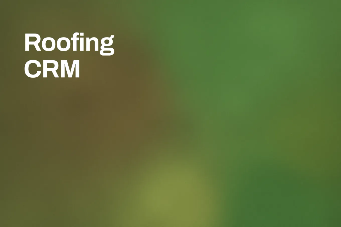 Soft grainy mid-tone gradient banner in olive, with a browner olive down the left and a paler yellow-green through the right. White type in the upper left, on two lines, reads: Roofing CRM.