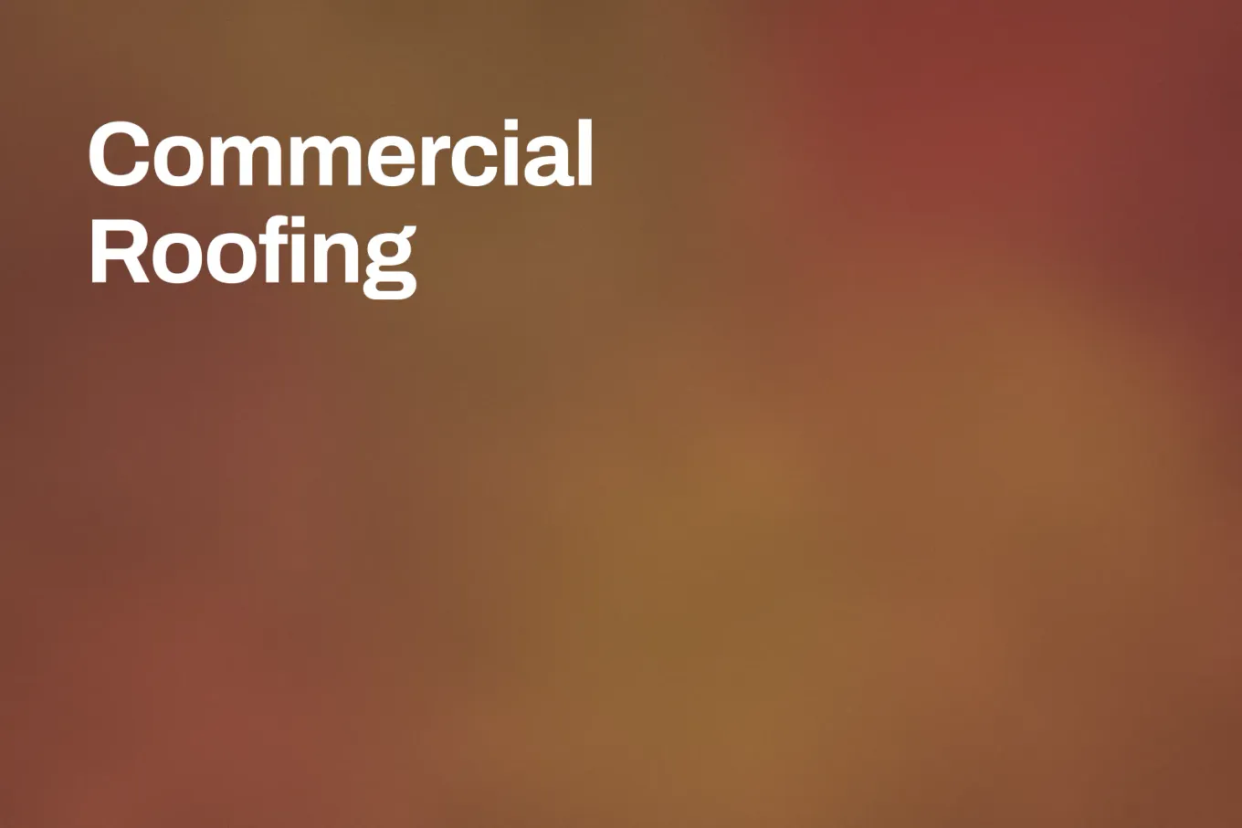 Soft grainy warm gradient banner shading through rust, brick and burnt orange. White type in the upper left, on two lines, reads: Commercial Roofing.