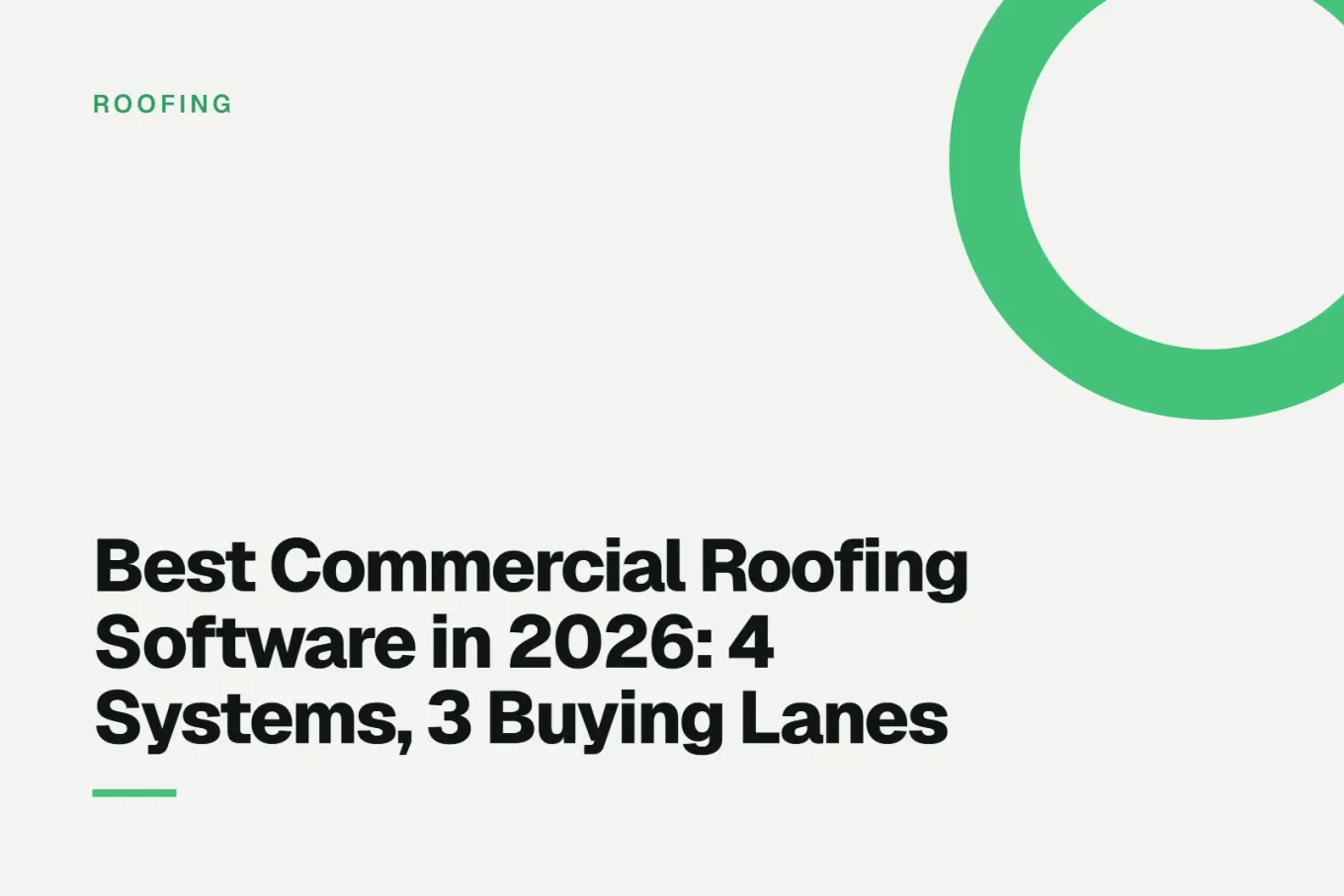 Paper-white banner with a bright green ring bleeding off the upper right corner. Small ROOFING label above, and black type reading: Best Commercial Roofing Software in 2026: 4 Systems, 3 Buying Lanes