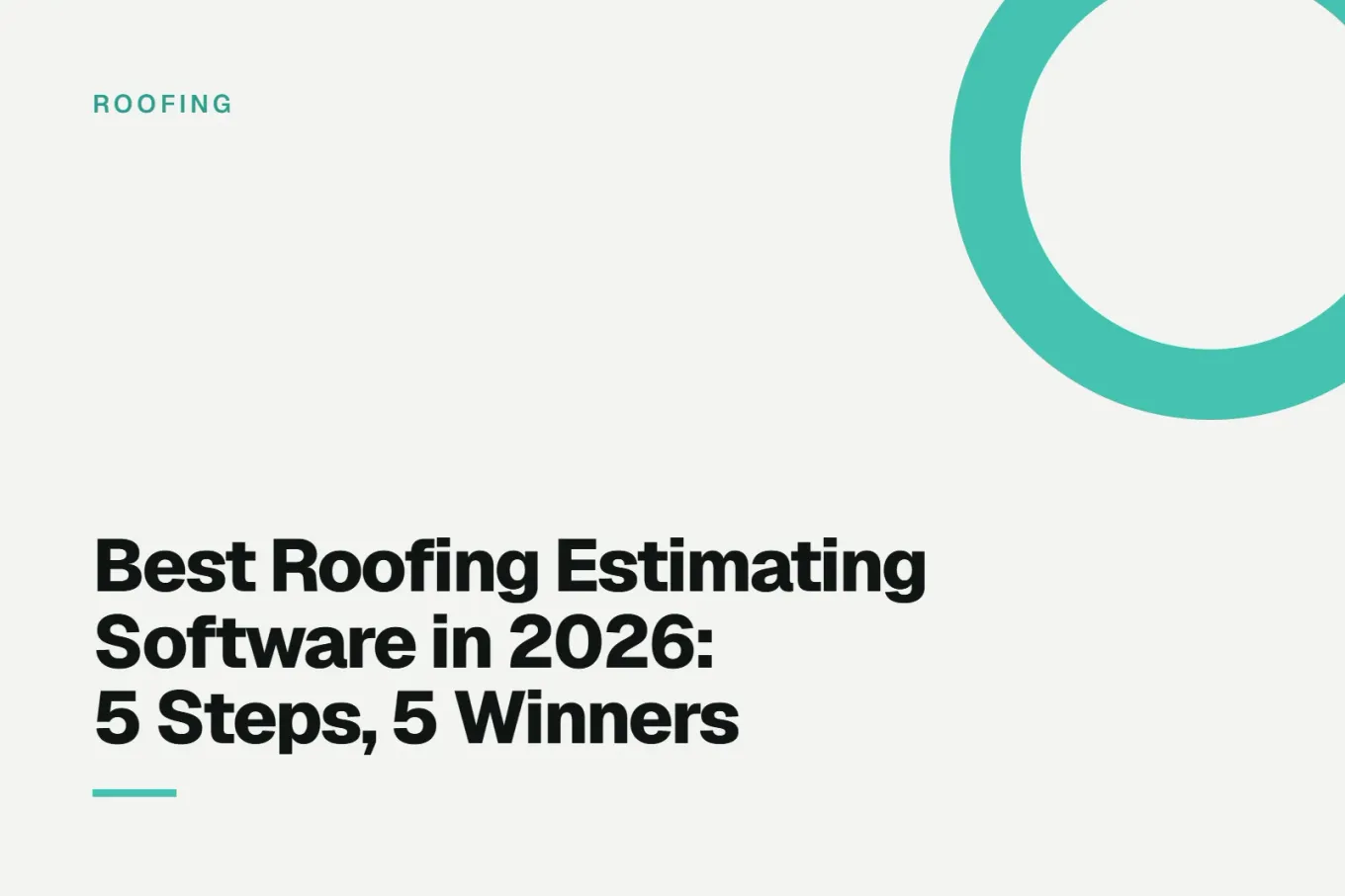 Paper-white banner with a bright cyan ring bleeding off the upper right corner. Small ROOFING label above, and black type reading: Best Roofing Estimating Software in 2026: 5 Steps, 5 Winners