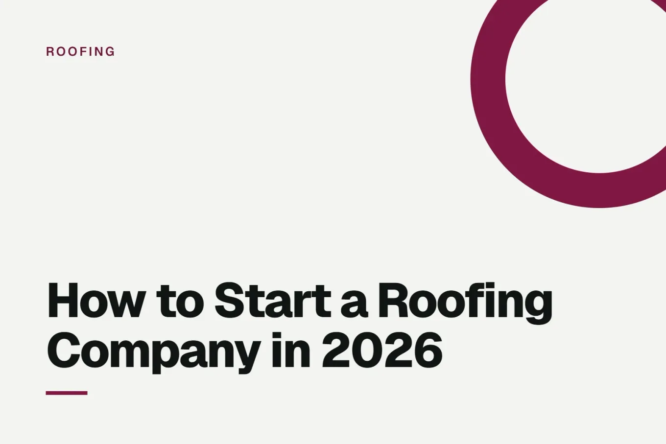 Paper-white banner with a deep pink ring bleeding off the upper right corner. Small ROOFING label above, and black type reading: How to Start a Roofing Company in 2026