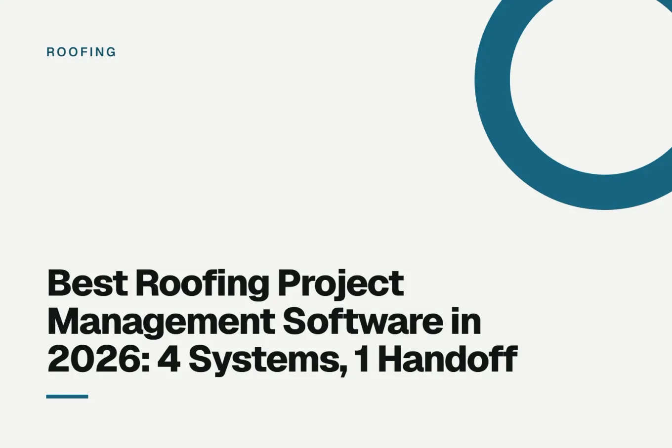 Paper-white banner with a deep blue ring bleeding off the upper right corner. Small ROOFING label above, and black type reading: Best Roofing Project Management Software in 2026: 4 Systems, 1 Handoff